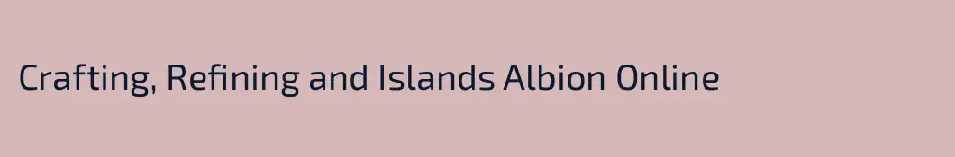 Crafting, Refining and Islands Albion Online